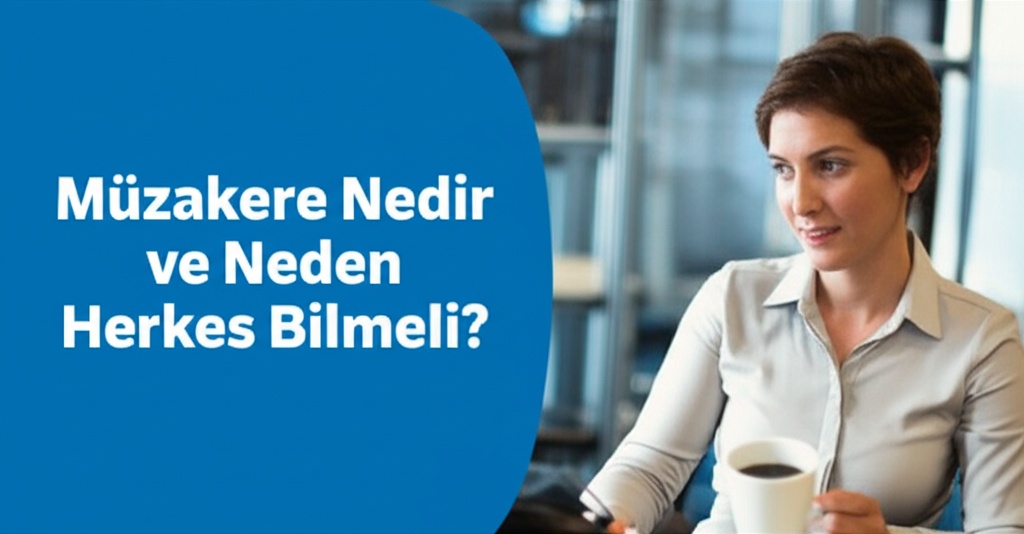 Müzakere Nedir ve Neden Herkes Bilmeli?
