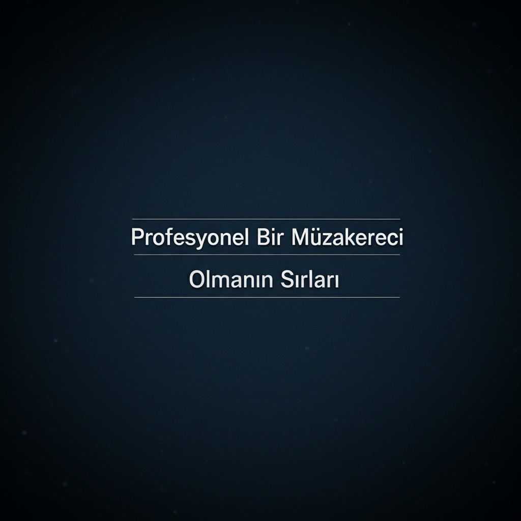 Profesyonel Bir Müzakereci Olmanın Sırları